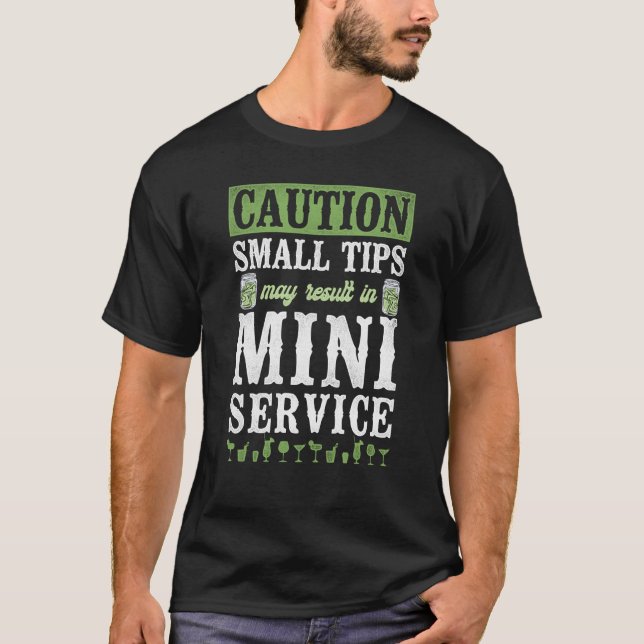 Bartender Mixologist Caution Small Tips May Result T-Shirt (Front)