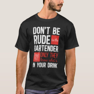 Bartender Mixologist Don't Be Rude To The Bartende T-Shirt