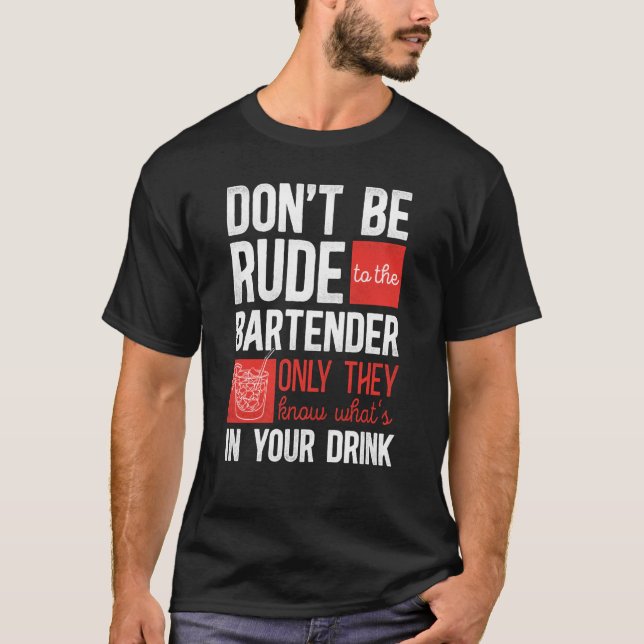 Bartender Mixologist Don't Be Rude To The Bartende T-Shirt (Front)