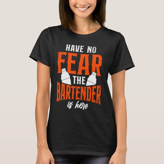 Bartender Mixologist Have No Fear The Bartender Is T-Shirt (Front)