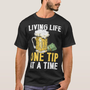 Bartender Mixologist Living Life One Tip At A Time T-Shirt