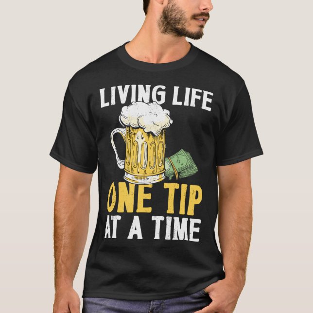Bartender Mixologist Living Life One Tip At A Time T-Shirt (Front)