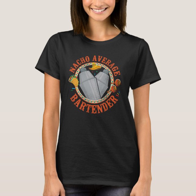 Bartender Mixologist Nacho Average Bartender T-Shirt (Front)
