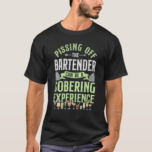 Bartender Mixologist Pissing Off The Bartender Can T-Shirt (Front)