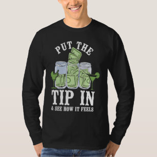 Bartender Mixologist Put The Tip In & See How It F T-Shirt