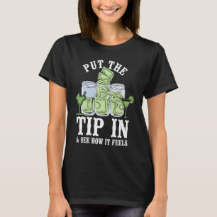Bartender Mixologist Put The Tip In & See How It F T-Shirt