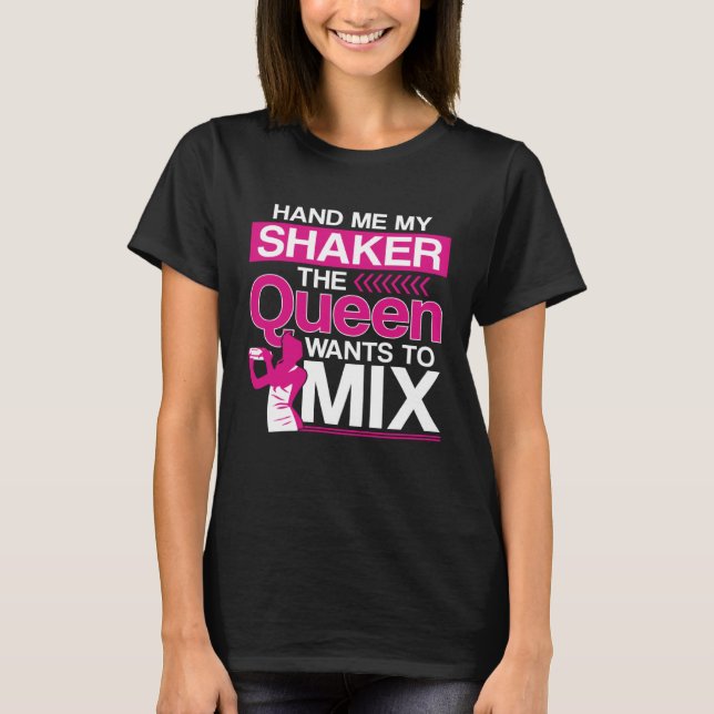 Bartender Mixologist Queen Hand Me My Shaker The Q T-Shirt (Front)