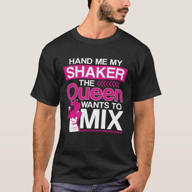 Bartender Mixologist Queen Hand Me My Shaker The Q T-Shirt (Front)