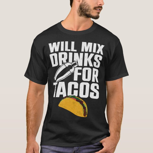 Bartender Mixologist Taco Will Mix Drinks For Taco T-Shirt (Front)