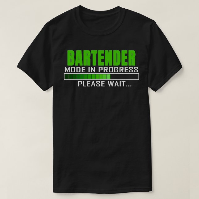 Bartender Mode in Progress Please Wait Funny Quote T-Shirt (Design Front)