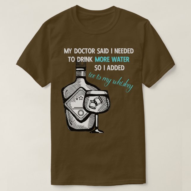 Bartender puns My Doctor Said I Needed More Water  T-Shirt (Design Front)