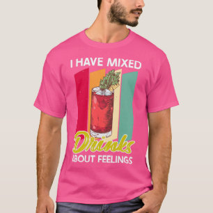 Bartender Quote Mixed Drinks about Feelings Barman T-Shirt