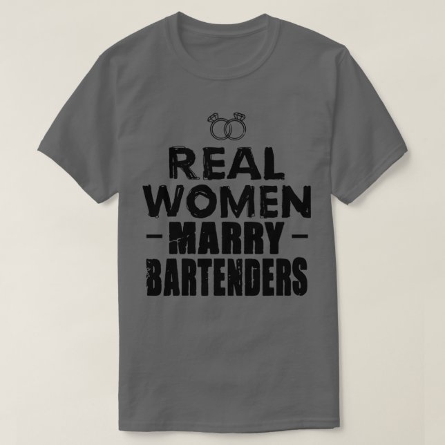 Bartender Real Women marry Bartender 4 T-Shirt (Design Front)