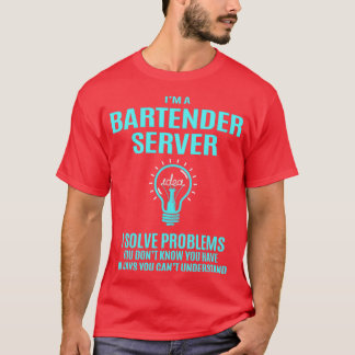 Bartender Server Bartender Server I Solve Problems T-Shirt