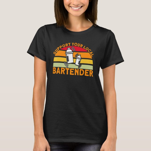 Bartender Support Your Local Bartender_1 T-Shirt (Front)