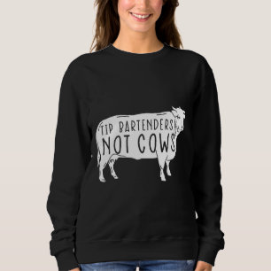 Bartender Tip Bartenders Not Cows Server Sweatshirt