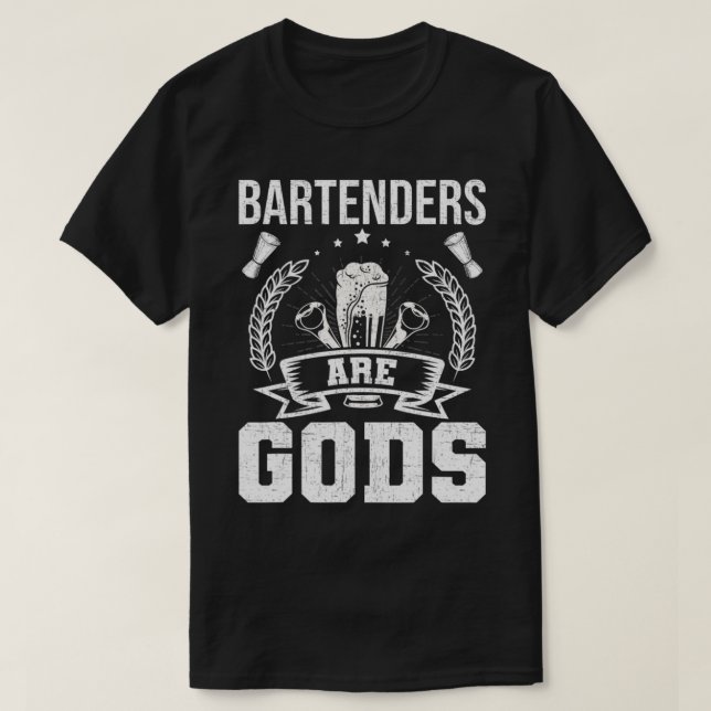 Bartenders Are Gods Bartending Bartender  T-Shirt (Design Front)