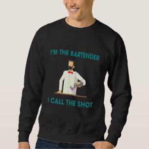 Bartenders Call The Shots Humour Saying Sweatshirt