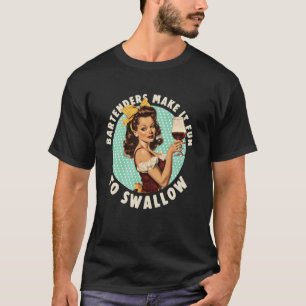 Bartenders Make It Fun To Swallow shirt