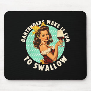 Bartenders Make It Fun To Swallow Shirt Mouse Mat