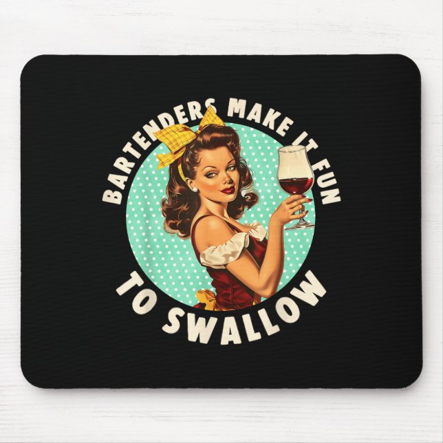 Bartenders Make It Fun To Swallow Shirt  Mouse Mat (Front)