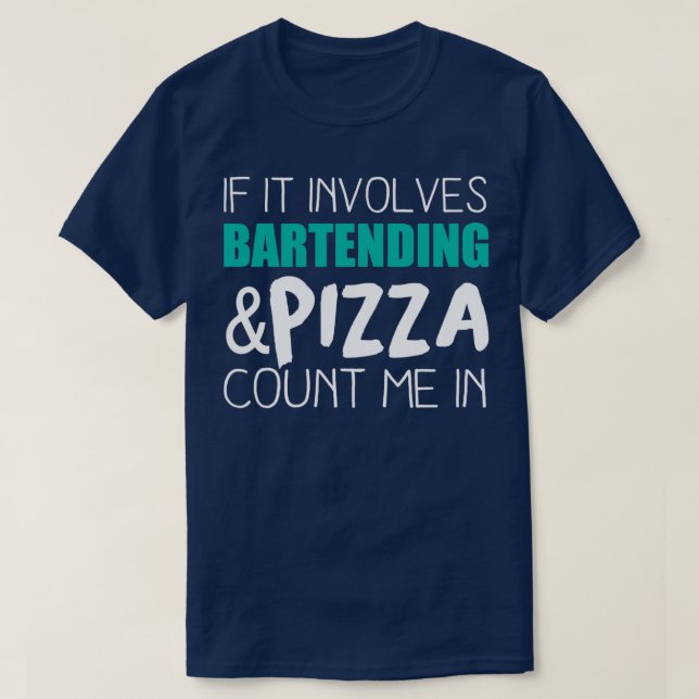 Bartending And Pizza Bartender Gift Funny Bartende T-Shirt (Design Front)