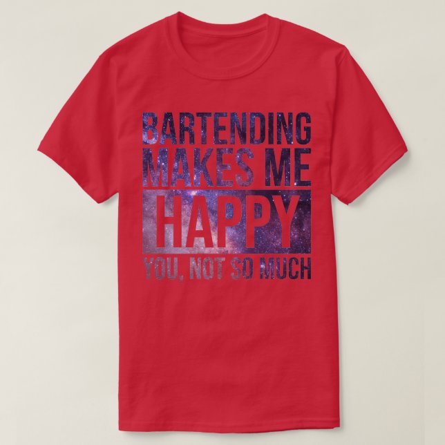 Bartending Makes Me Happy Gift For Bartenders T-Shirt (Design Front)
