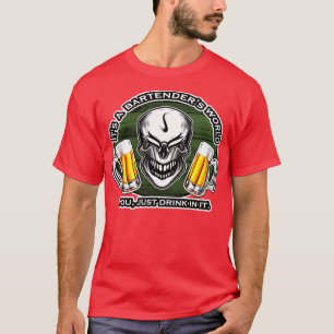 Bartending Skull 9 Itx27s a Bartenderx27s World T-Shirt