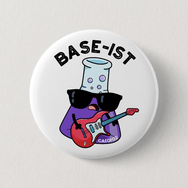Base-ist Funny Chemistry Pun  6 Cm Round Badge (Front)