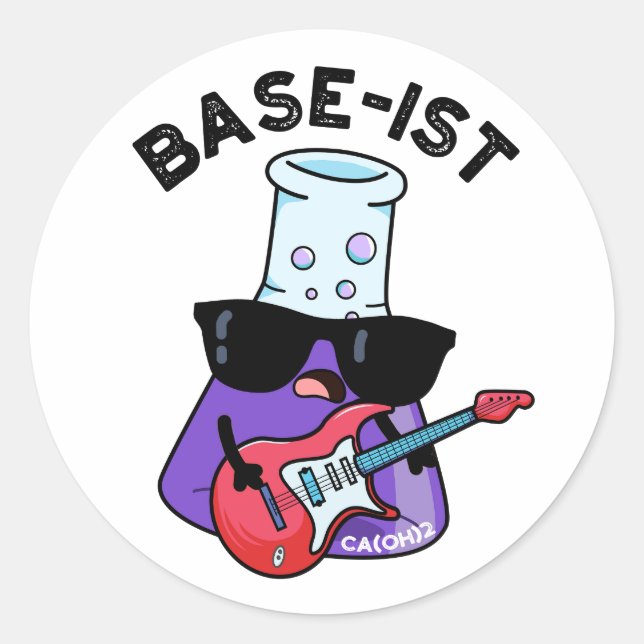 Base-ist Funny Chemistry Pun  Classic Round Sticker (Front)