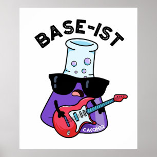 Base-ist Funny Chemistry Pun  Poster