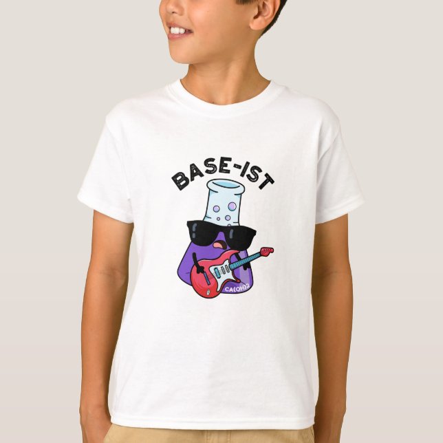 Base-ist Funny Chemistry Pun  T-Shirt (Front)