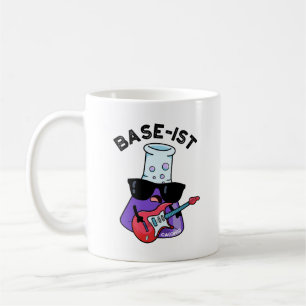 Base-ist Funny Chemistry Puns Coffee Mug