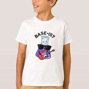 Base-ist Funny Chemistry Puns  T-Shirt