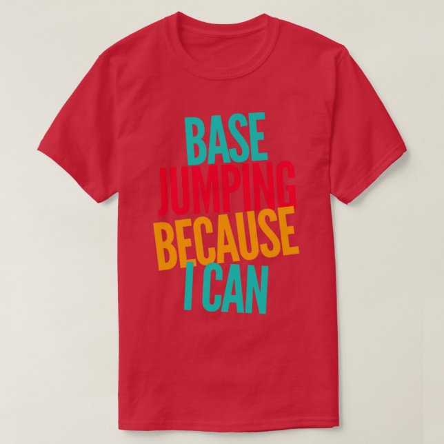 Base Jumping Because I Can 5 T-Shirt (Design Front)