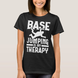 Base Jumping Is My Therapy Parachuting Base Jumper T-Shirt