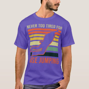 Base Jumping Never Too Tired For Base Jumping (1) T-Shirt