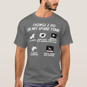 Base Jumping Things I Do In My Spare Time T-Shirt