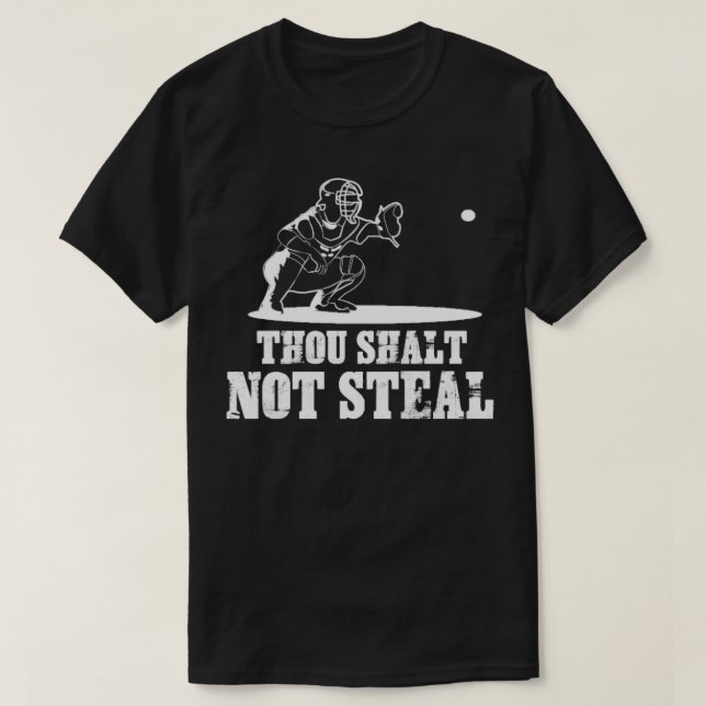 Baseball Catcher Joke  Thou Shalt Not Steal  T-Shirt (Design Front)