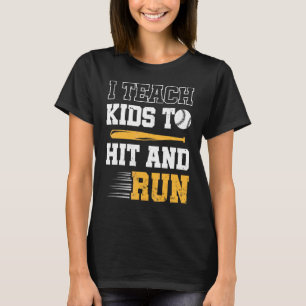 Baseball Coach I Teach Kids To Hit And Run Basebal T-Shirt