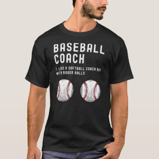 Baseball Coach like A Softball with Bigger Balls T-Shirt