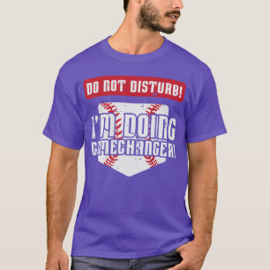 Baseball Do Not Disturb Doing Gamechanger Men Wome T-Shirt