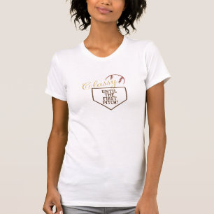 Baseball Gear: "Classy Until the First Pitch" T-Shirt