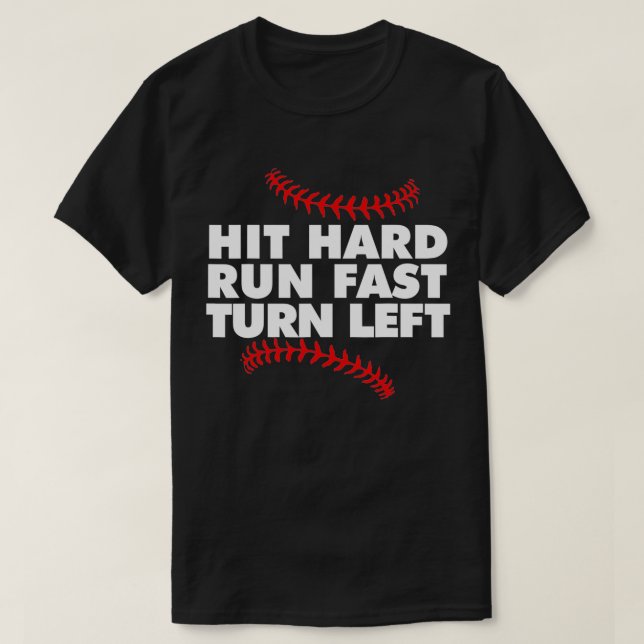 Baseball Hit hard run fast turn left T-Shirt (Design Front)