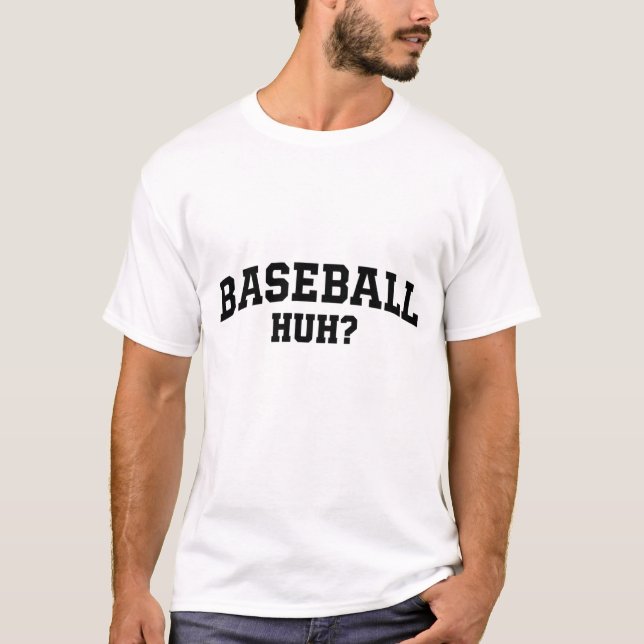 Baseball, huh? T-Shirt (Front)