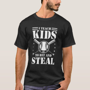 Baseball I Teach Kids to Hit and Steal Baseball Co T-Shirt
