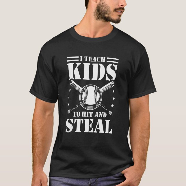 Baseball I Teach Kids to Hit and Steal Baseball Co T-Shirt (Front)