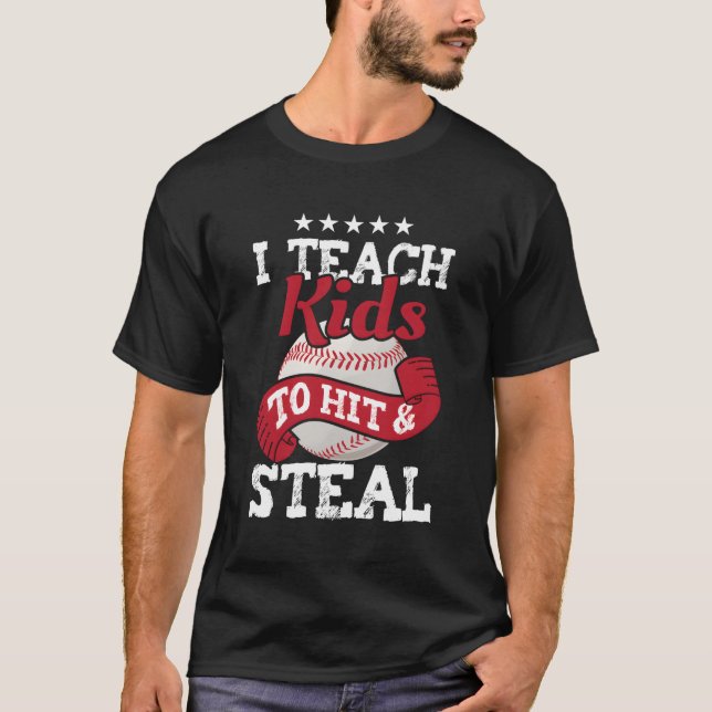 Baseball I Teach Kids To Hit And Steal Real Sports T-Shirt (Front)