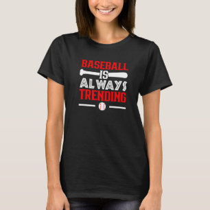 Baseball Is Always Trending Baseball Player Baseba T-Shirt