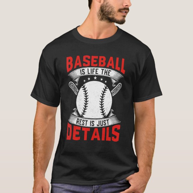 Baseball Is Life The Rest Is Just Details Baseball T-Shirt (Front)